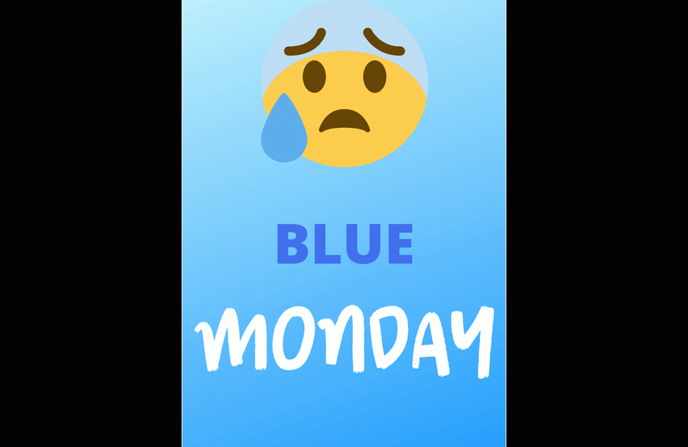 SAY NO TO BLUE MONDAY!